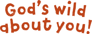 God’sWildAboutYou